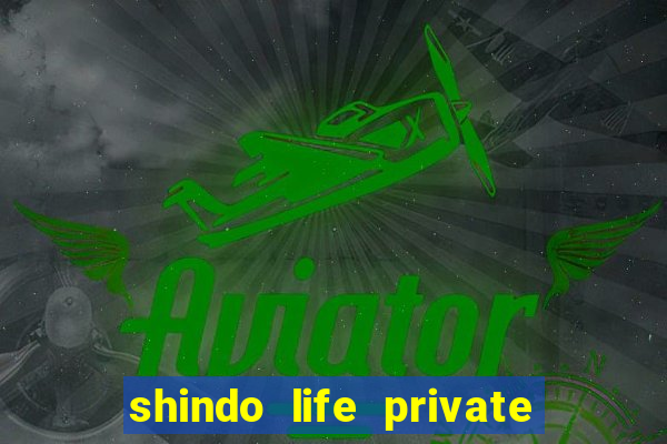 shindo life private server codes